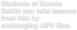 Students of Ronnie Seldin can take lessons from him by exchanging MP3 files. 